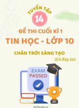 Tuyển tập 14 Đề thi cuối Kì 1 Tin học 10 Chân Trời Sáng Tạo (Kèm đáp án)